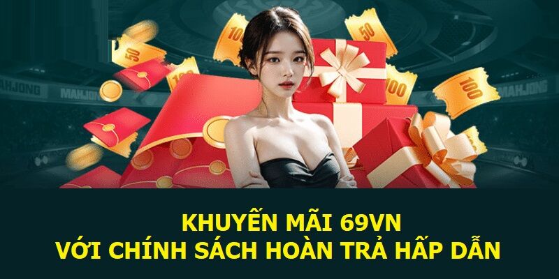 Khuyến mãi 69VN với chính sách hoàn trả hấp dẫn