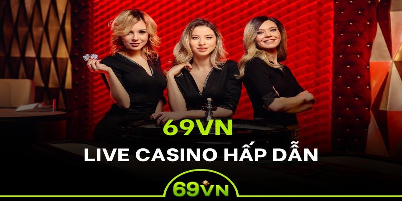 Casino 69VN sân chơi đẳng cấp nhất hiện nay