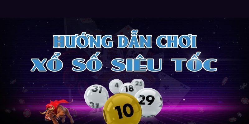 Một số bật mí để tăng hiệu quả chơi xổ số siêu tốc