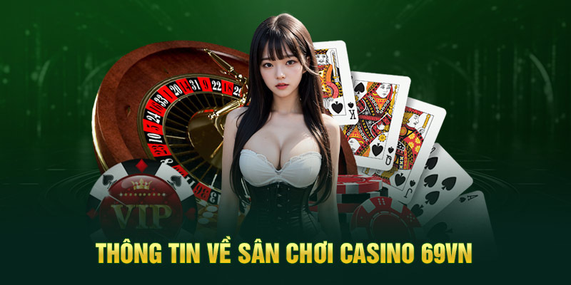 Lý giải sức hút tại sảnh Casino 69VN 