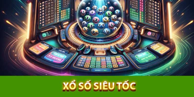 Xổ số siêu tốc với tỷ lệ thắng siêu cao